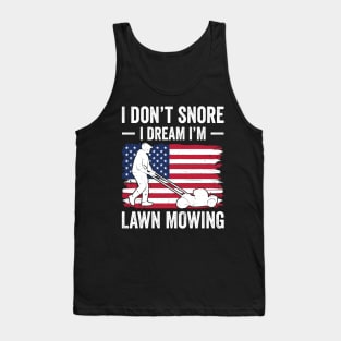 I don't snore I dream I'm lawn mowing Tank Top